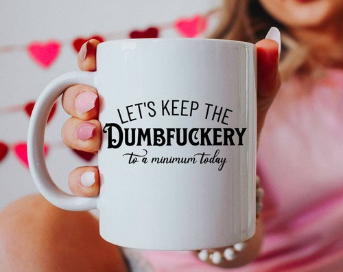 Let keep the - keep, dumbfuckery
